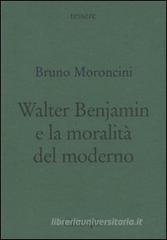 Walter Benjamin e la moralità del moderno Walter Benjamin e la moralità del moderno