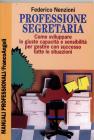Professione segretaria. Come sviluppare le giuste capacit� e sensibilit� per gestire con successo tutte le situazioni