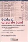 Guida ai corporate bond. Come guadagnare controllando i rischi