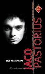 Jaco Pastorius. La straordinaria e tragica vita del più grande bassista del mondo Jaco Pastorius. La straordinaria e tragica vita del più grande bassista del mondo