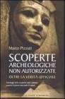 Scoperte archeologiche non autorizzate. Antologia delle scoperte sotto censura, oltre la verit� ufficiale