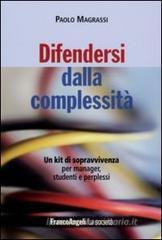 Difendersi dalla complessit�. Un kit di sopravvivenza per manager, studenti e perplessi