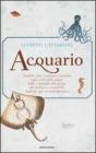 Acquario. Simboli, miti, credenze e curiosit� sugli esseri delle acque: dalle conchiglie alle sirene, dai delfini ai coccodrilli, dagli dei agli animali fantastici