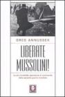 Liberate Mussolini! La pi� incredibile operazione di commando della seconda guerra mondiale
