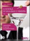 A scuola di sala-bar e vendita. Laboratorio di servizi enogastronomici. Con espansione online. Per le Scuole superiori vol.1