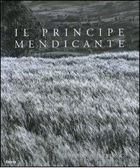 Il principe mendicante. Catalogo della mostra (Napoli, 15 dicembre 2007-30 maggio 2008). Ediz. italiana e inglese