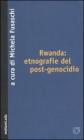 Rwanda: etnografie del post-genocidio