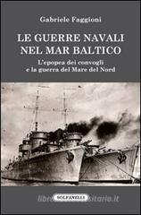 Gabriele Faggioni Le guerre navali nel Mar Baltico