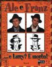 Ale e Franz... E Larry? � morto!