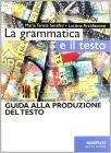 La grammatica e il testo. Guida alla produzione testuale. Per le Scuole superiori