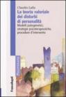La teoria valoriale dei disturbi di personalit�. Modelli patogenetici,strategie psicoterapeutiche, procedure d'intervento