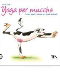 Yoga per mucche. Yoga a quattro zampe per bipedi stressati