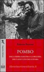 Pombo. Dalla Sierra Maestra a La Higuera: dieci anni con Che Guevara Pombo. Dalla Sierra Maestra a La Higuera: dieci anni con Che Guevara