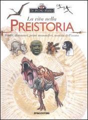 La vita nella preistoria. Fossili, dinosauri, primi mammiferi, nascita dell'uomo La vita nella preistoria. Fossili, dinosauri, primi mammiferi, nascita dell'uomo