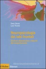 Neuropsicologia dei lobi frontali. Sindromi disesecutive e disturbi del comportamento Neuropsicologia dei lobi frontali. Sindromi disesecutive e disturbi del comportamento