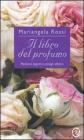 Il libro del profumo. Memorie, segreti e consigli olfattivi