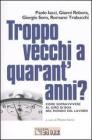Troppo vecchi a quarant'anni? Come sopravvivere al giro di boa nel mondo del lavoro