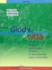 Giochi di citt�. Manuale per imparare a vivere in una comunit� equa e sostenibile