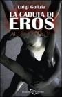 La caduta di Eros. La mutazione della sessualit� da piacere a potere nella storia umana