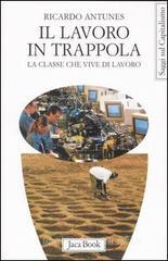 Il lavoro in trappola. La classe che vive di lavoro Il lavoro in trappola. La classe che vive di lavoro