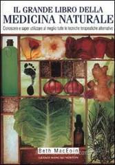 Il grande libro della medicina naturale. Conoscere e saper utilizzare al meglio tutte le tecniche terapeutiche alternative Il grande libro della medicina naturale. Conoscere e saper utilizzare al meglio tutte le tecniche terapeutiche alternative