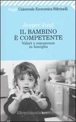 Il bambino � competente. Valori e conoscenze in famiglia