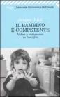 Il bambino � competente. Valori e conoscenze in famiglia