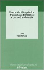 Ricerca scientifica pubblica, trasferimento tecnologico e proprietà intellettuale Ricerca scientifica pubblica, trasferimento tecnologico e proprietà intellettuale