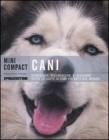 Cani. Conoscere, riconoscere e allevare tutte le razze canine pi� note del mondo