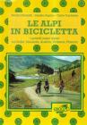 Le Alpi in bicicletta. Grande traversata alpina in 41 tappe dall'Italia alla Francia