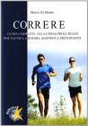 Correre. Guida completa alla corsa prolungata per tecnici, amatori, agonisti e principianti