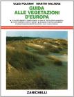 Guida alle vegetazioni d'Europa. Comunit� vegetali e specie singole. Aree di distribuzione geografica. Parchi nazionali. Glossario dei termini specialistici...