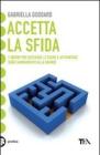 Accetta la sfida. 7 giorni per superare le paure e affrontare ogni cambiamento alla grande
