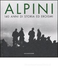Alpini. 140 anni di storia ed eroismi