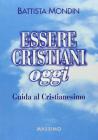 Essere cristiani oggi. Guida al cristianesimo