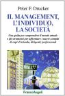 Il management, l'individuo, la societ�. Una guida per comprendere il mondo attuale e gli strumenti per affrontare i nuovi compiti di capi d'azienda, dirigenti...