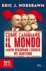 Come cambiare il mondo. Perch� riscoprire l'eredit� del marxismo