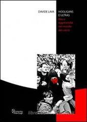 Hooligans e ultras. Rito e aggressività nel mondo del calcio Hooligans e ultras. Rito e aggressività nel mondo del calcio