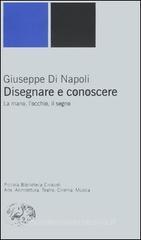 Disegnare e conoscere. La mano, l'occhio, il segno Disegnare e conoscere. La mano, l'occhio, il segno