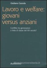 Lavoro e welfare: giovani versus anziani. Conflitto tra generazioni o lotta di classe del XXI secolo?