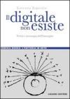 Il digitale non esiste. Verit� e menzogna dell'immagine