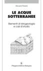 Le acque sotterranee. Elementi di idrogeologia e casi di studio
