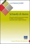 Schiavit� di ritorno. Il lavoro sfruttato e paraschiavistico: profilo sociale delle vittime, servizi di protezione, norme