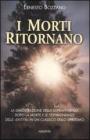 I morti ritornano. La dimostrazione della sopravvivenza dopo la morte e le testimonianze delle �Entit� in un classico dello spiritismo