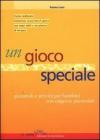 Un gioco speciale. Giocattoli e attivit� per bambini con esigenze particolari