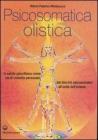 Psicosomatica olistica. La salute psicofisica come via di crescita personale. Dai blocchi psicosomatici all'unit� dell'essere