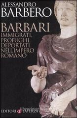 Barbari. Immigrati, profughi, deportati nell'impero romano Barbari. Immigrati, profughi, deportati nell'impero romano
