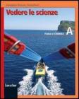 Vedere le scienze vol.a fisica e chimica