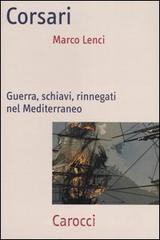 Corsari. Guerra, schiavi, rinnegati nel Mediterraneo Corsari. Guerra, schiavi, rinnegati nel Mediterraneo