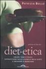 Diet�etica. Golosi, sani e felici: sopravvivere nella giungla delle diete e imparare a mangiare